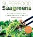 Superfood Seagreens: A Guide to Cooking with Power-packed Seaweed (Superfoods for Life)