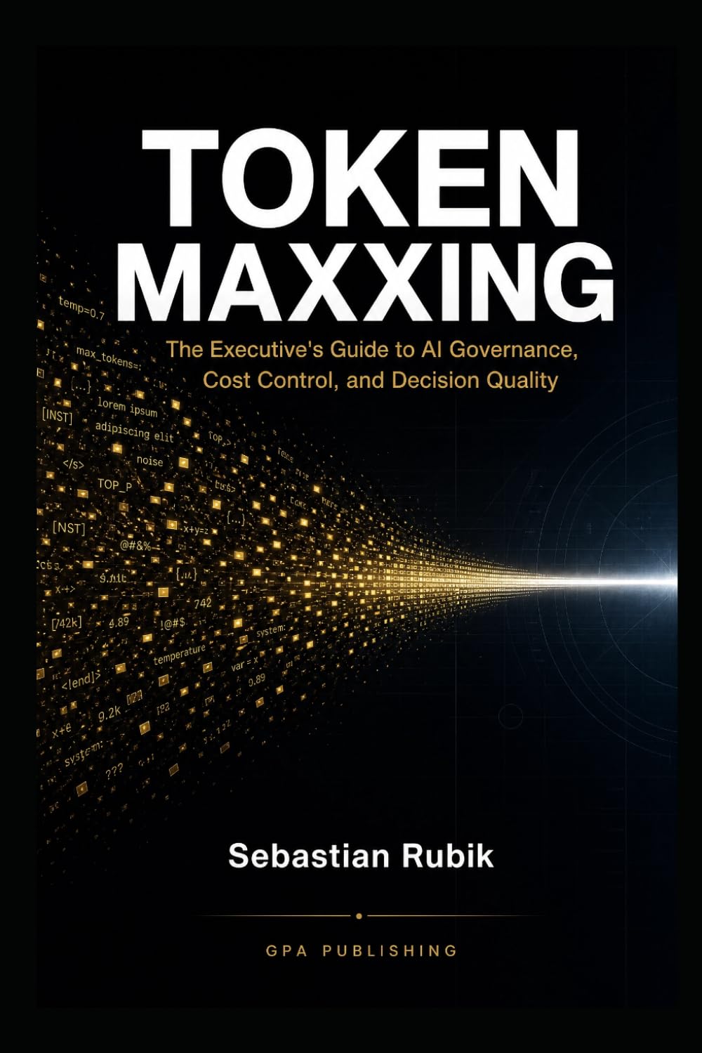 Token Maxxing: The Executive's Guide to AI Governance, Cost Control, and Decision Quality