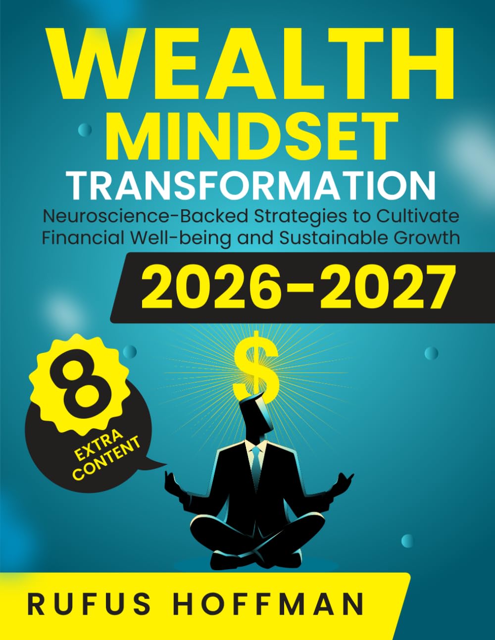 Wealth Mindset Transformation: Neuroscience-Backed Strategies to Cultivate Financial Well-being and Sustainable Growth