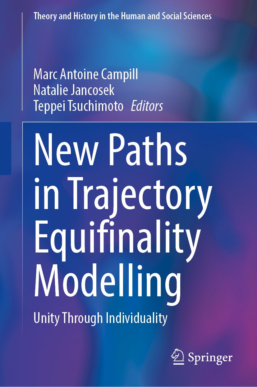New Paths in Trajectory Equifinality Modelling: Unity Through Individuality (Theory and History in the Human and Social Sciences)