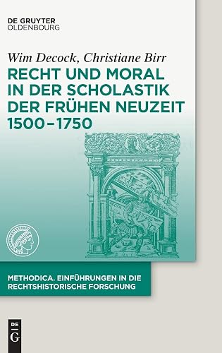 Recht und Moral in der Scholastik der Frühen Neuzeit 1500-1750
