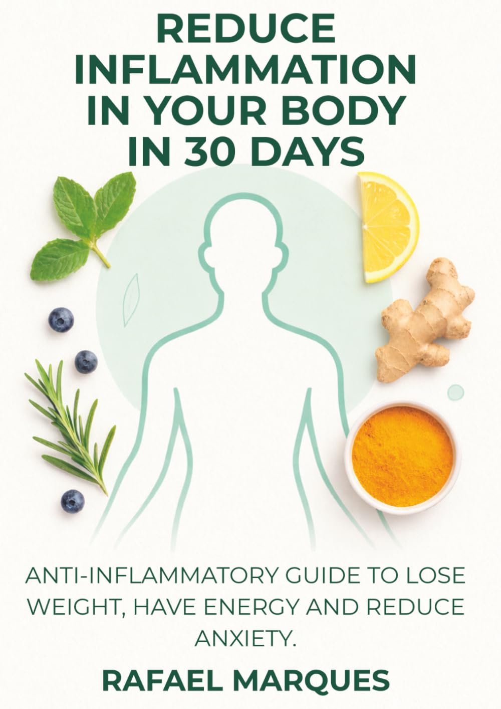 Reduce Inflammation in Your Body in 30 Days: An Anti-inflammatory Guide to Lose Weight, Gain Energy, and Reduce Anxiety