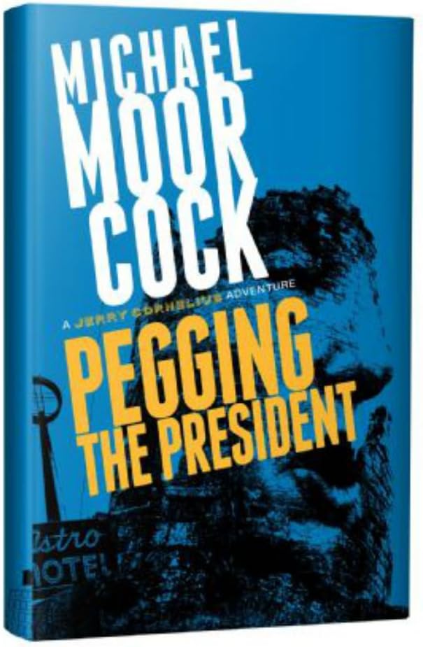 Pegging the President: A Jerry Cornelius Adventure