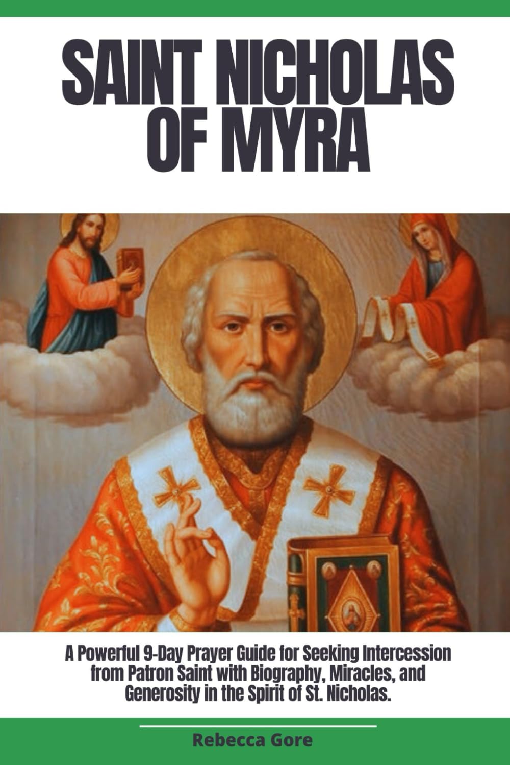 Saint Nicholas of Myra: A Powerful 9-Day Prayer Guide for Seeking Intercession from Patron Saint with Biography, Miracles and Generosity in the Spirit of St. Nicholas (Sacred Devotions Collection)