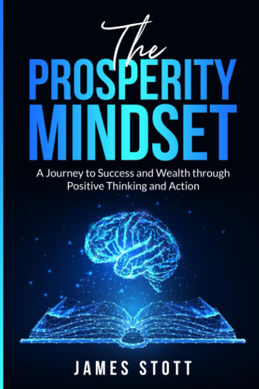 The Prosperity Mindset: A Journey to Success and Wealth through Positive Thinking and Action (The Power Within)