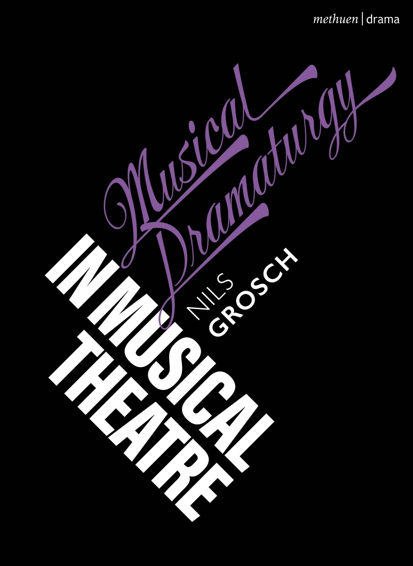 Musical Dramaturgy in Musical Theatre (Topics in Musical Theatre)