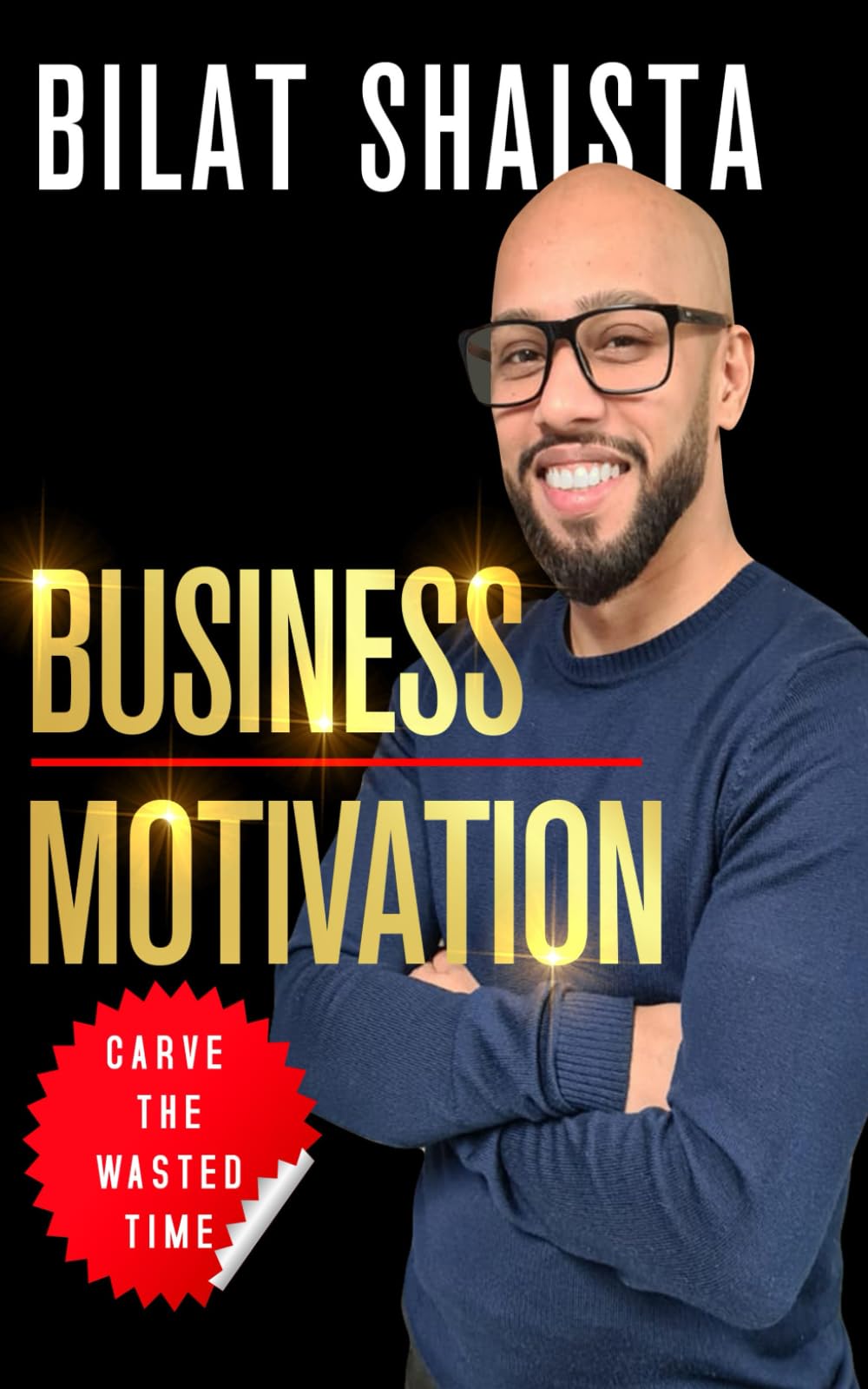 Business Motivation: How to Stay Focused and Consistent, Overcome Obstacles, Build Better Habits, and Achieve Your Goals