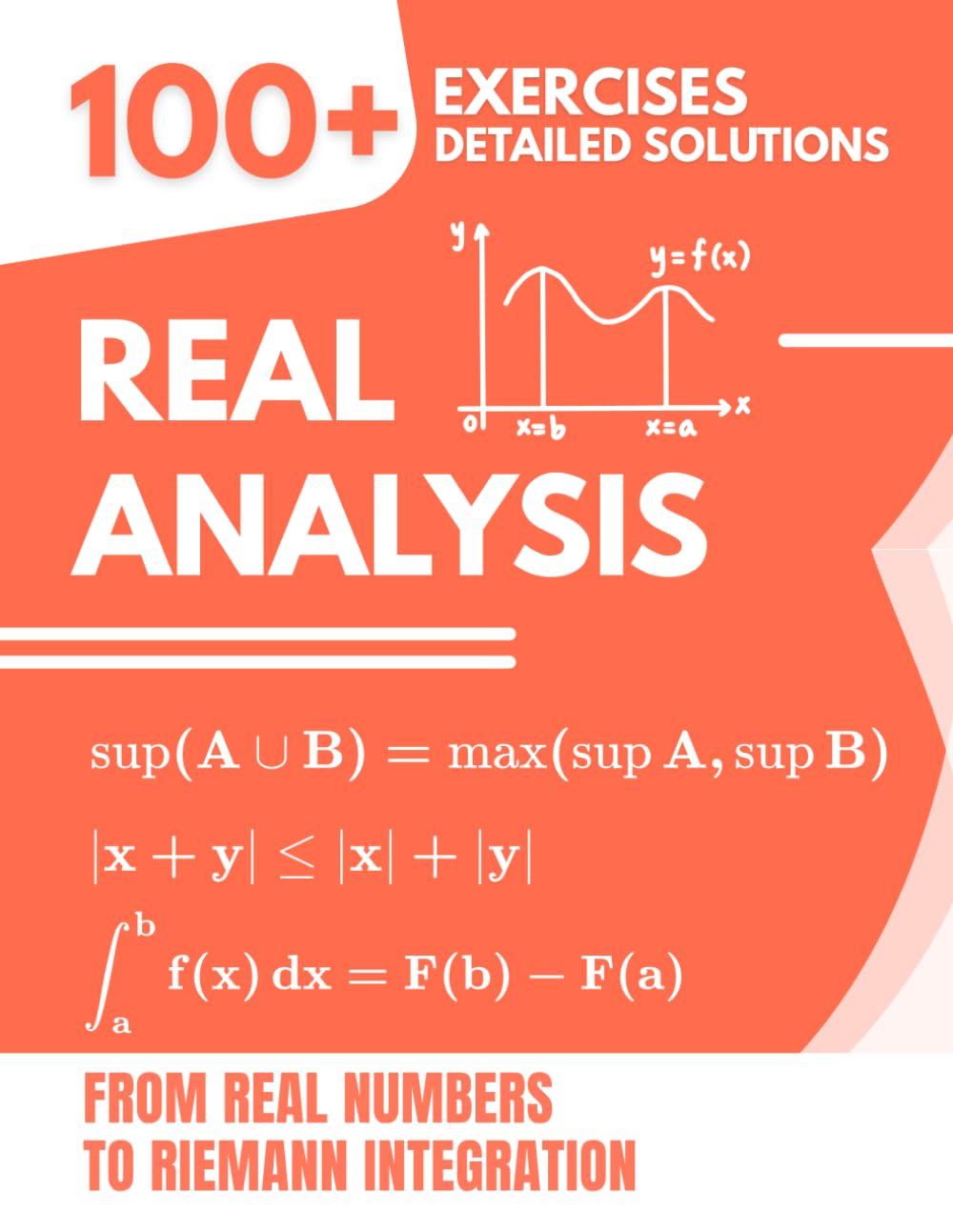 Real Analysis: 100+ Exercises with Detailed Solutions | From Real Numbers to Riemann Integration