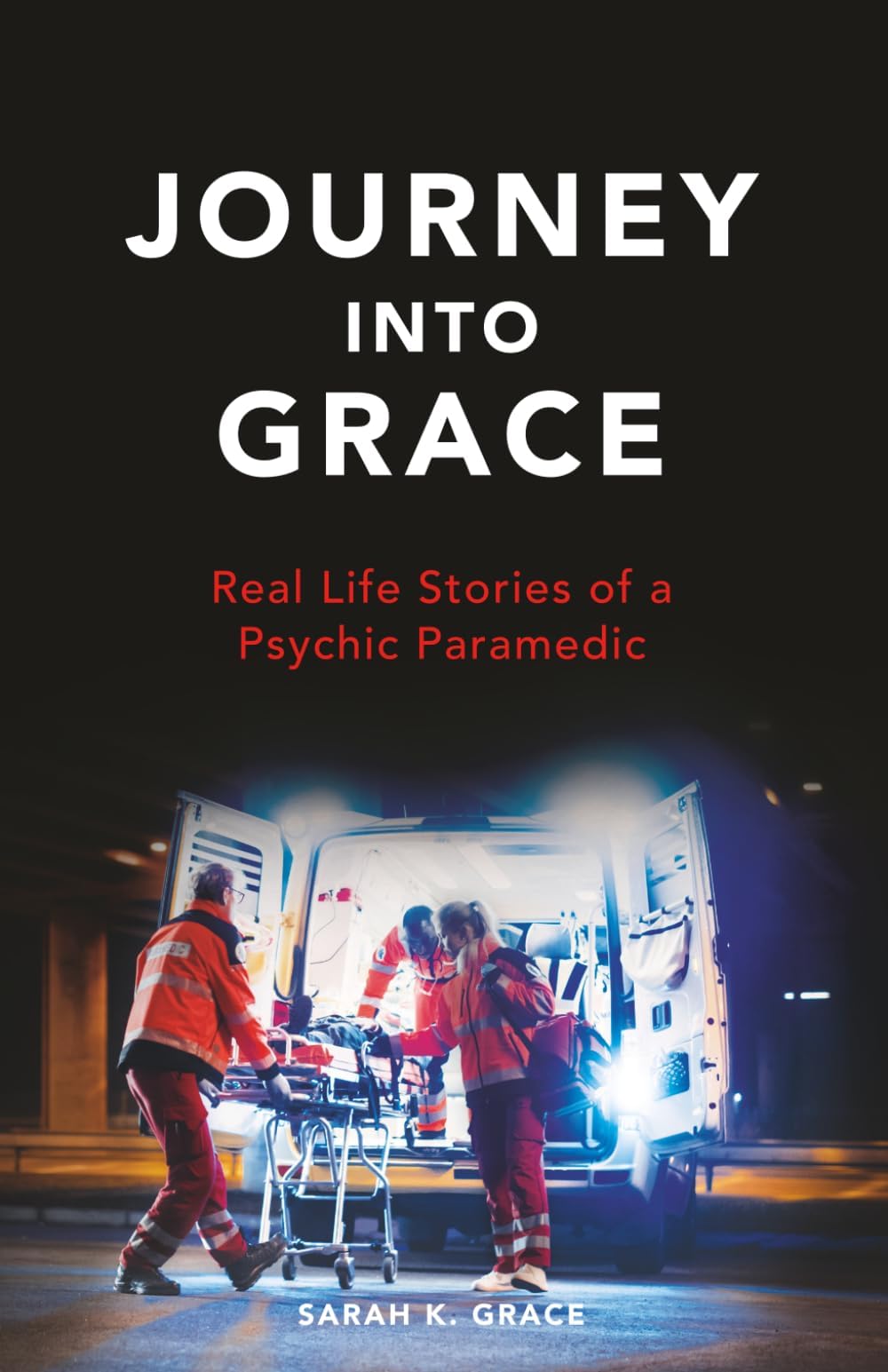 Journey Into Grace: Tales of a Psychic Paramedic