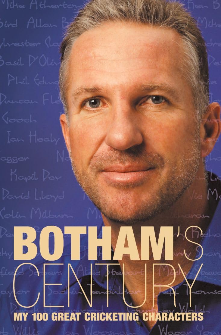 Botham's Century: My 100 Great Cricketing Characters,Ian Botham