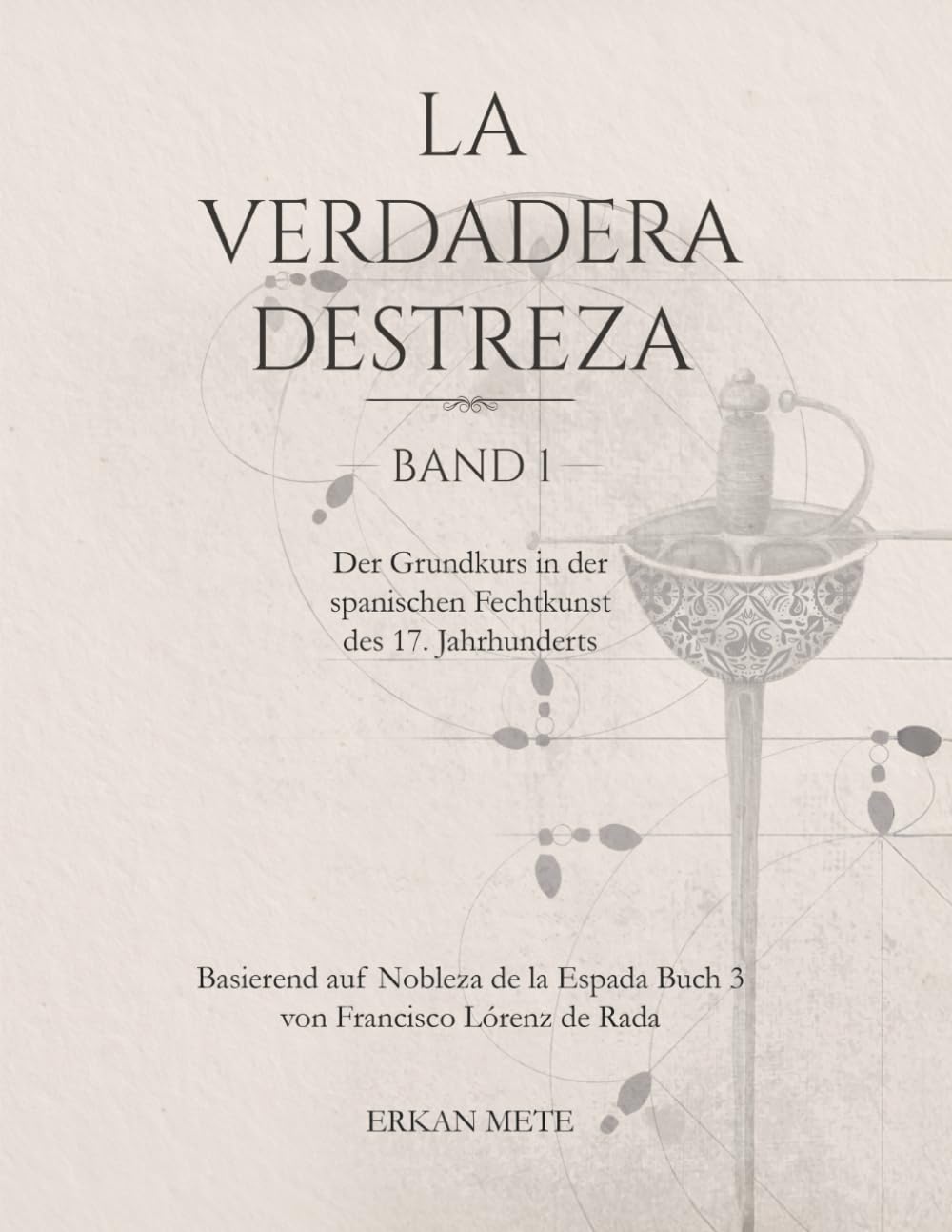 La Verdadera Destreza Band 1: Der Grundkurs in der spanischen Fechtkunst des 17. Jahrhunderts