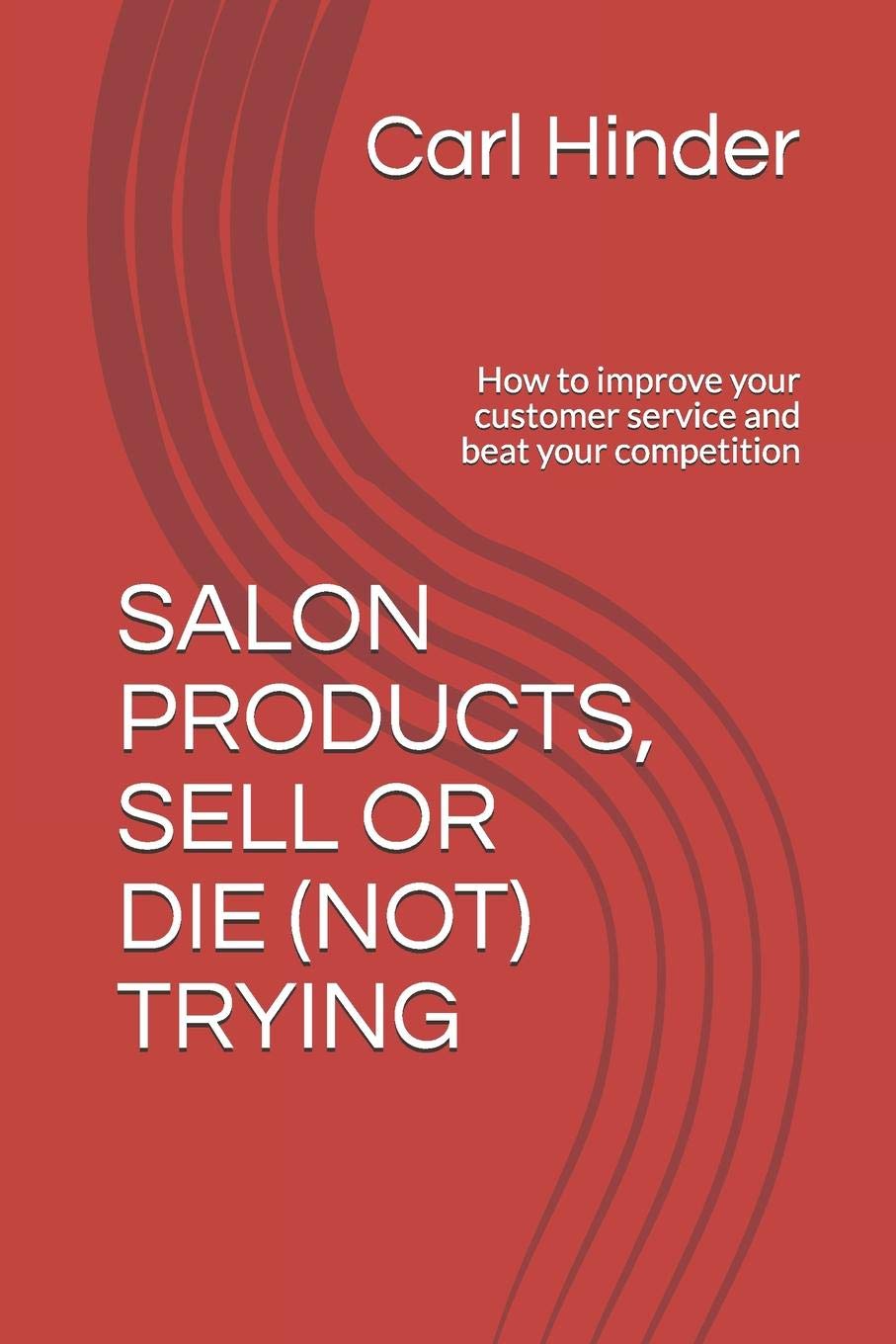 SALON PRODUCTS, SELL OR DIE (NOT) TRYING: How to improve your customer service and beat your competition