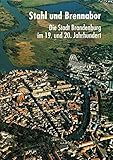  Stahl und Brennabor: Die Stadt Brandenburg im 19. und 20. Jahrhundert (Bibliothek der Brandenburgischen und Preußischen Geschichte)