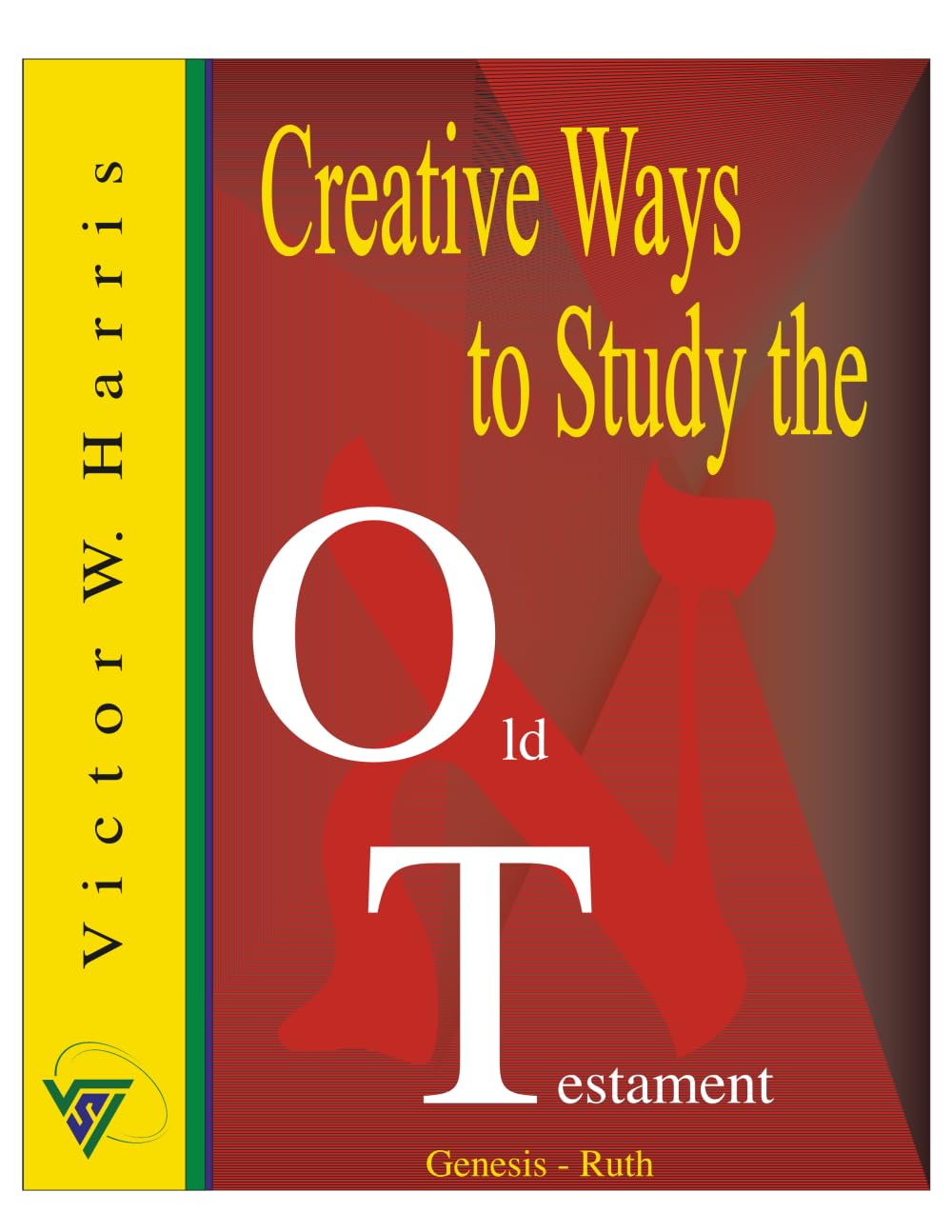 Creative Ways to Study the Old Testament Vol. I: A Dynamic Scripture Study Guide for Latter-day Saints, Families & Teachers (Creative Ways to Study