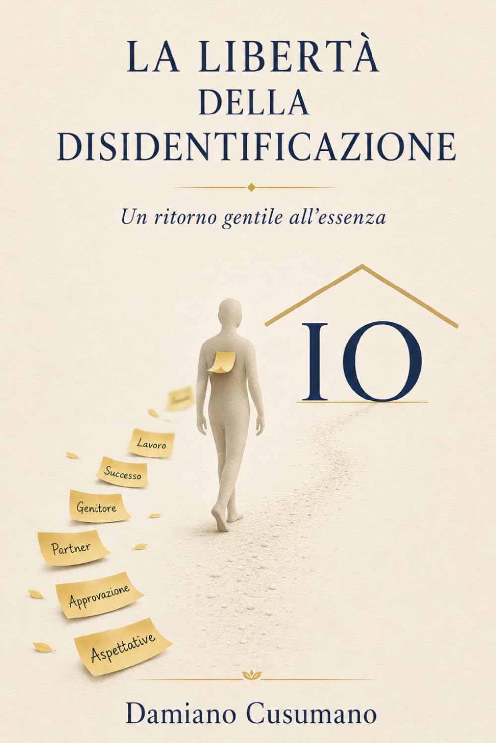 La libertà della disidentificazione: Un ritorno gentile all'essenza (L'arte gentile di vivere - chiarezza dentro e fuori)