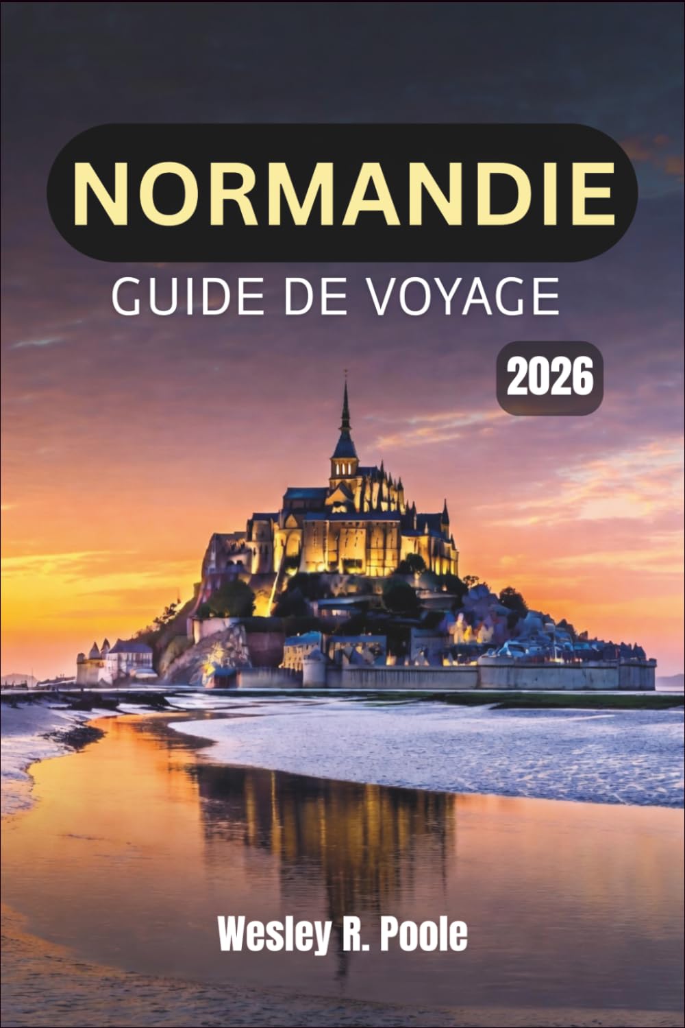 Normandie Guide De Voyage 2026: Explorez les plages historiques, les villages charmants et les merveilles côtières de la région Nord-Ouest de la France