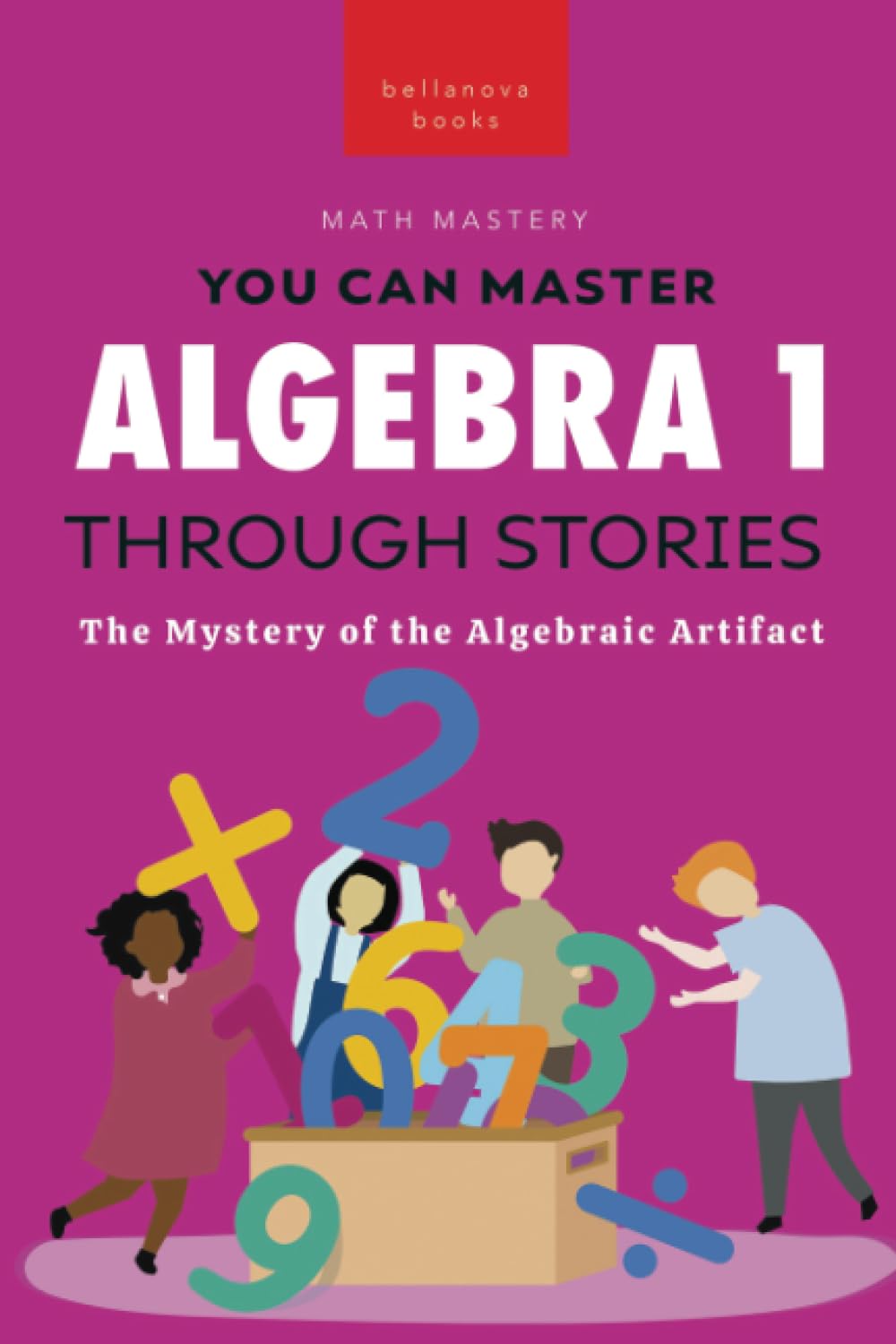 Algebra 1 Through Stories: The Mystery of the Algebraic Artifact (Math Mastery)