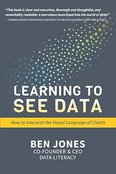 Learning to See Data How to Interpret the Visual Language of Charts The Data Literacy Series