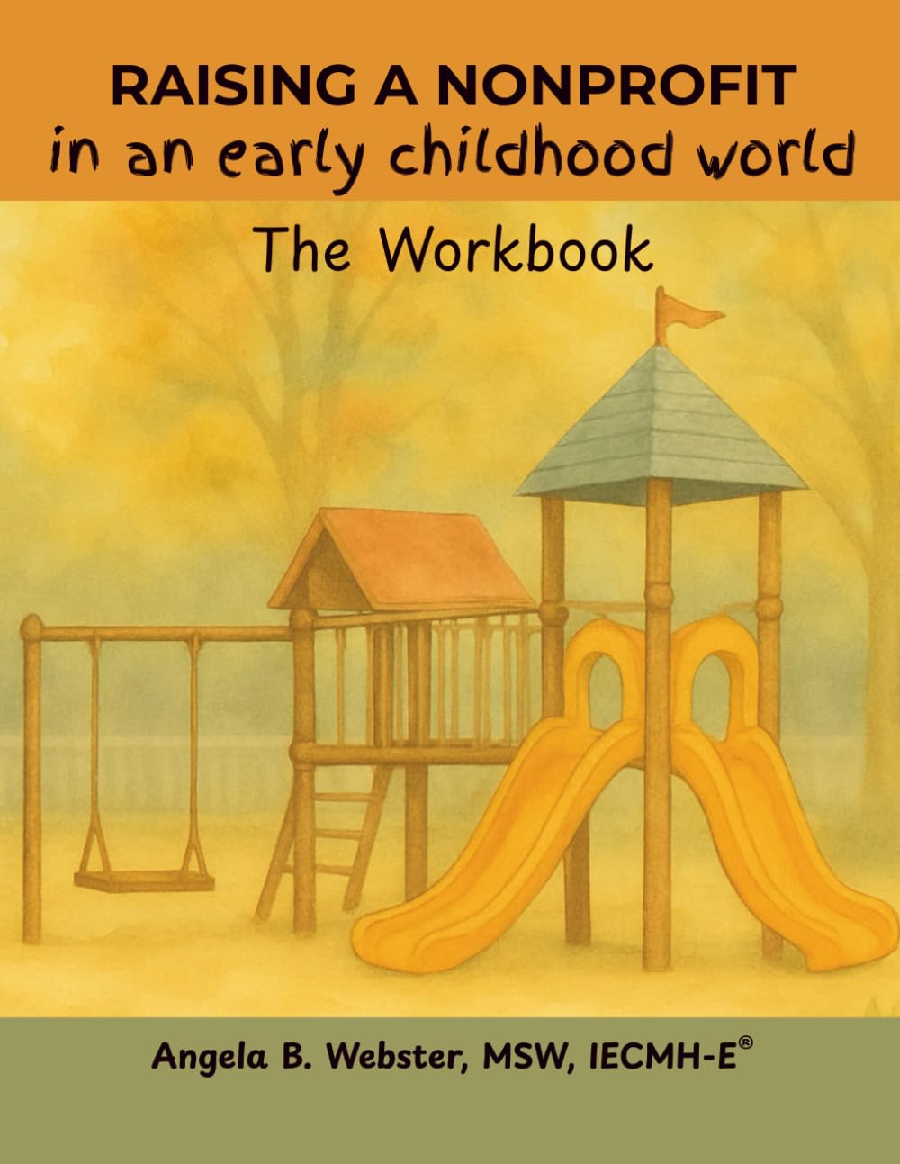 RAISING A NONPROFIT in an early childhood world: The Workbook