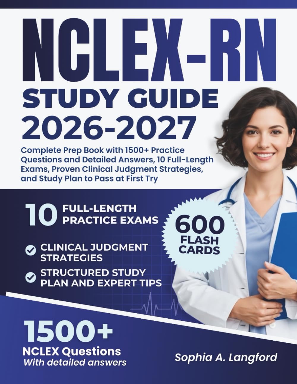 NCLEX-RN STUDY GUIDE 2026–2027: Complete Prep Book with 1500+ Practice Questions and Detailed Answers, 10 Full-Length Exams, Proven Clinical Judgment