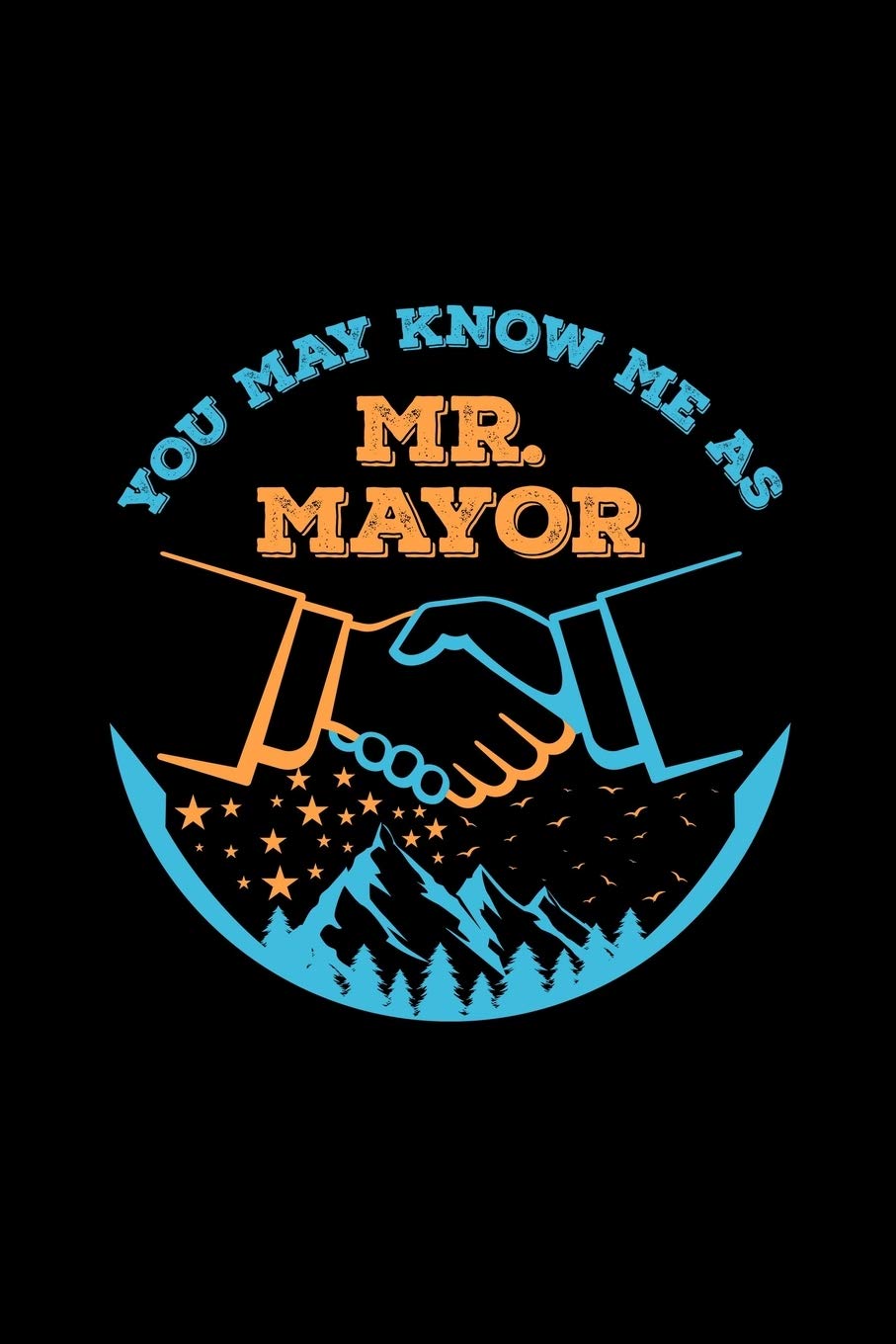 You May Know Me As Mr Mayor: buttigieg president mayor gift presidential - 110 Pages Notebook/Journal
