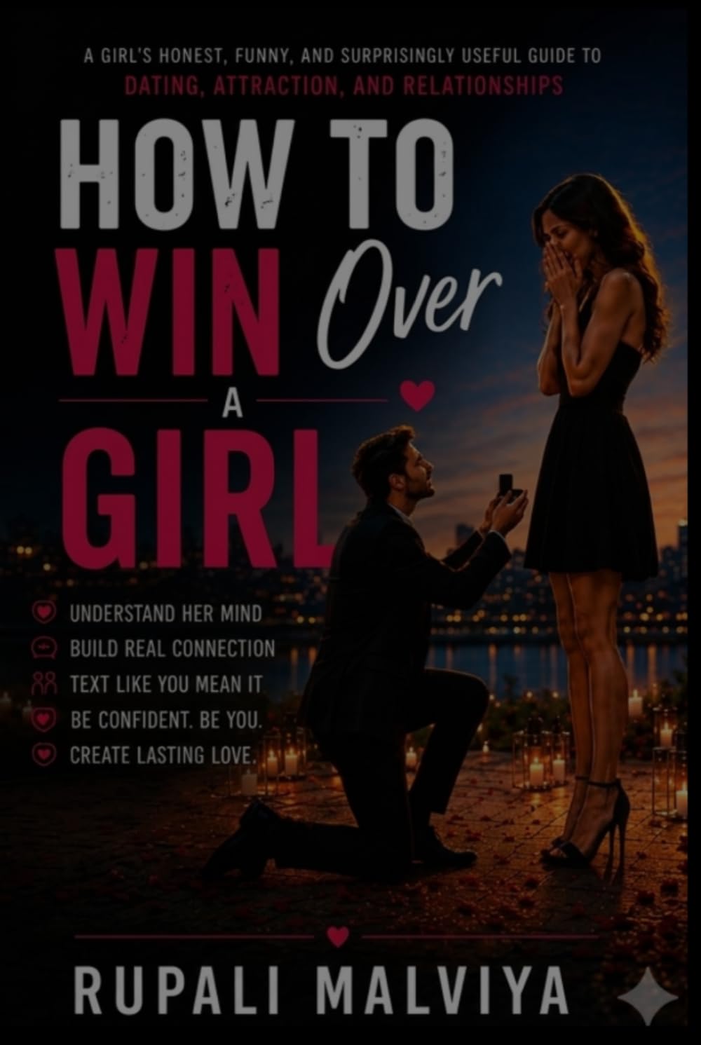 HOW TO WIN OVER A GIRL: A Girl's Honest, Funny, and Surprisingly Useful Guide to Dating, Attraction, and Relationships (DATING DECODED)