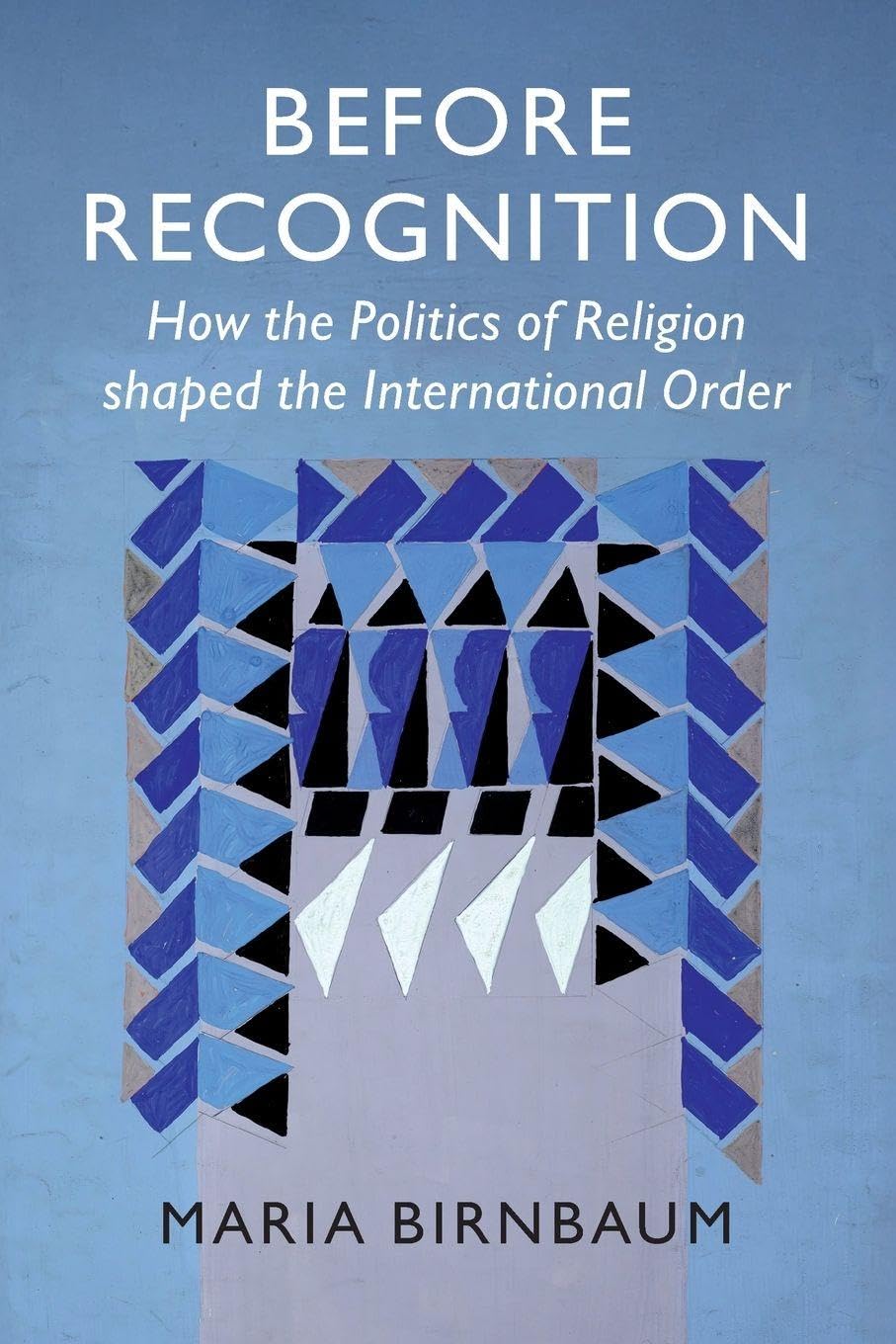 Before Recognition: How the Politics of Religion shaped the International Order (LSE International Studies)