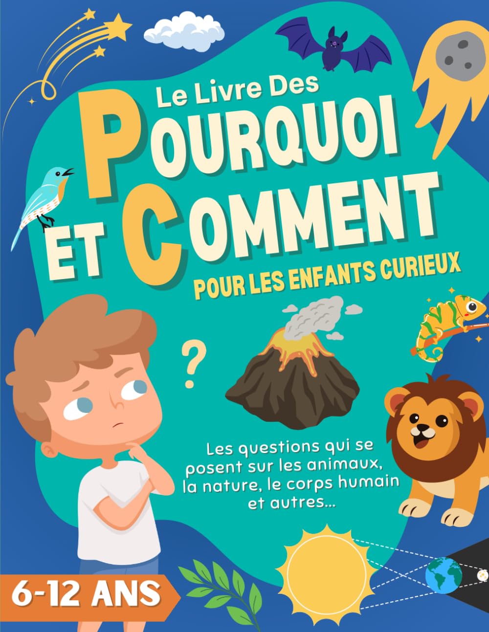 Le Livre Des Pourquoi et Comment Pour les Enfants Curieux: Des Réponses Claires et Éducatives aux Grandes Questions des Enfants De 6 à 12 Ans Sur les ... Découverte Avec Des illustrations Attrayantes