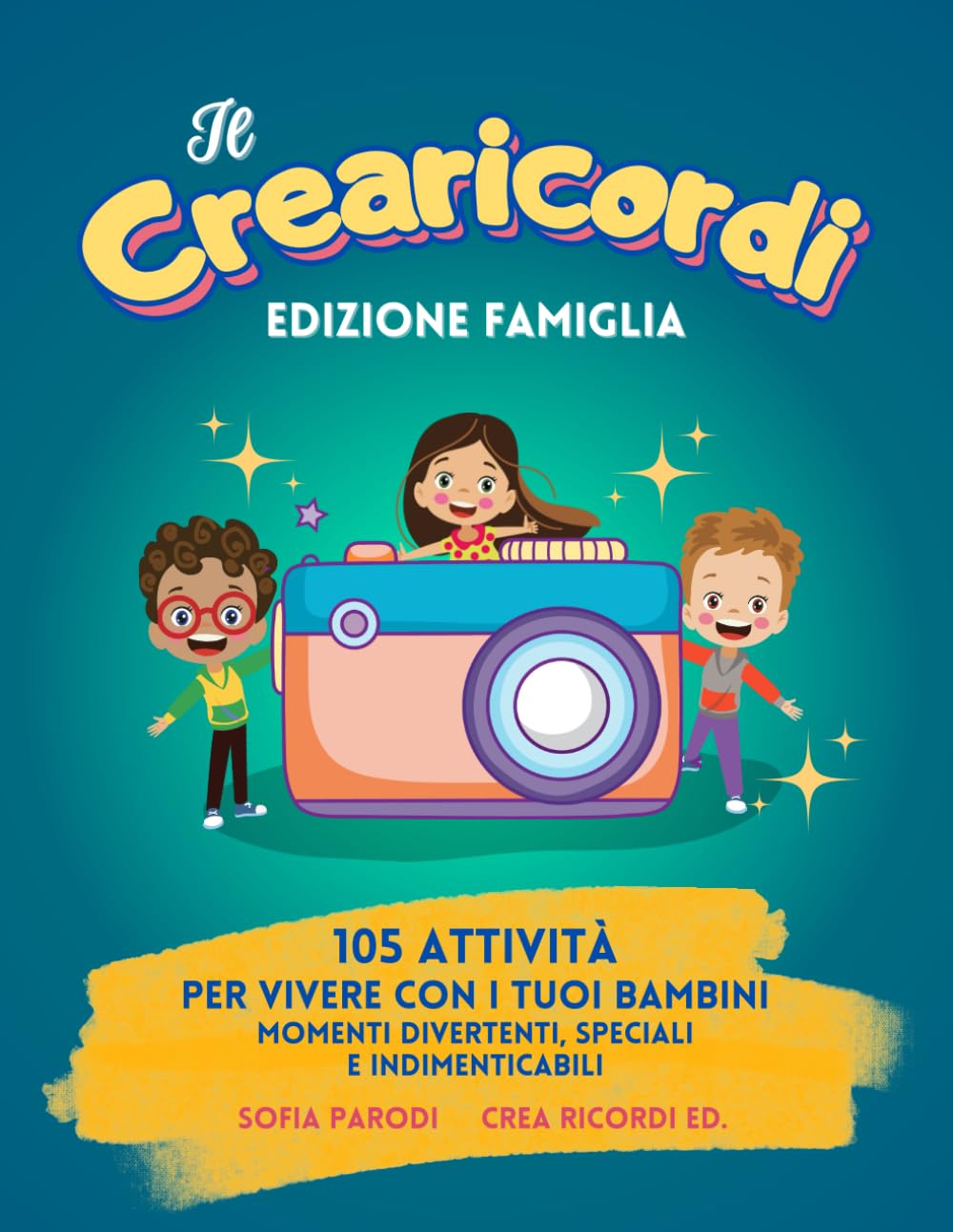 Il Crearicordi - Edizione famiglia: 105 attività per vivere con i tuoi bambini momenti divertenti, speciali e indimenticabili