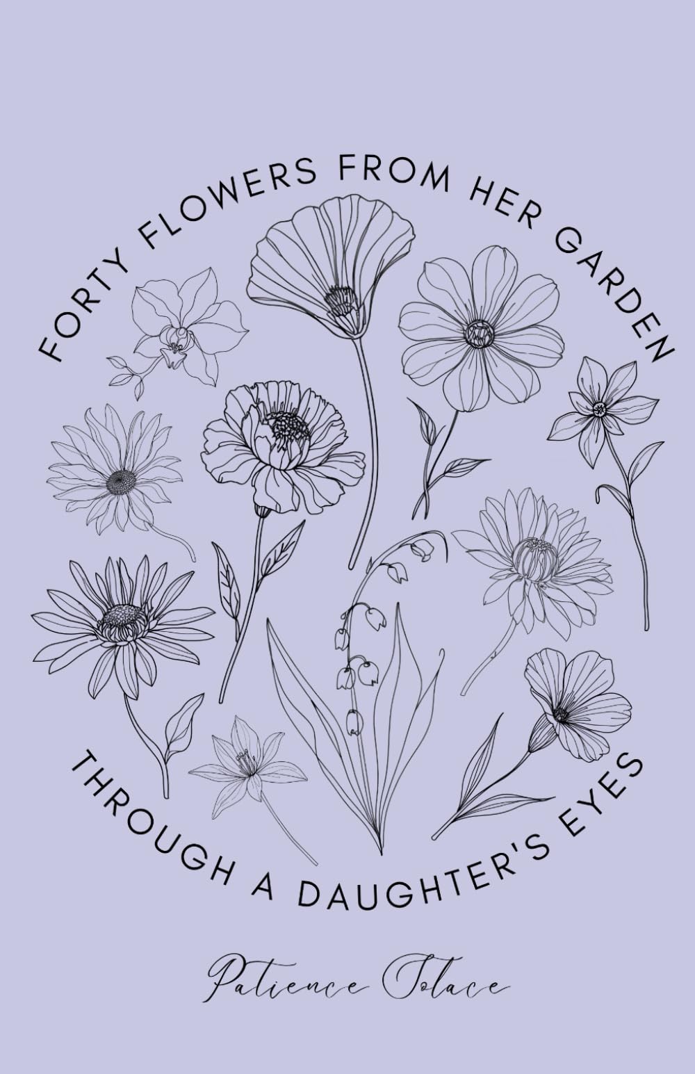 Forty Flowers from Her Garden: Through a Daughter's Eyes
