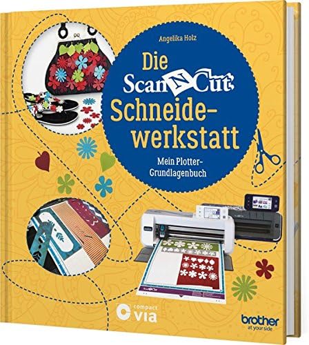 Die Brother ScanNCut Schneidewerkstatt: Mein Plotter-Grundlagenbuch Hardcover – June 1, 2017