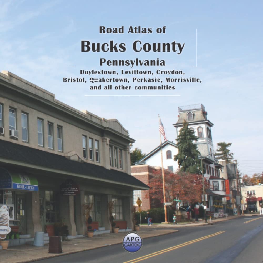 Road Atlas of Bucks County, Pennsylvania: Doylestown, Levittown, Croydon, Bristol, Quakertown, Perkasie, Morrisville, and all other communities