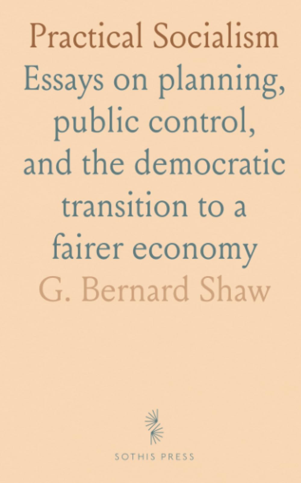 Practical Socialism: Essays on planning, public control, and the democratic transition to a fairer economy