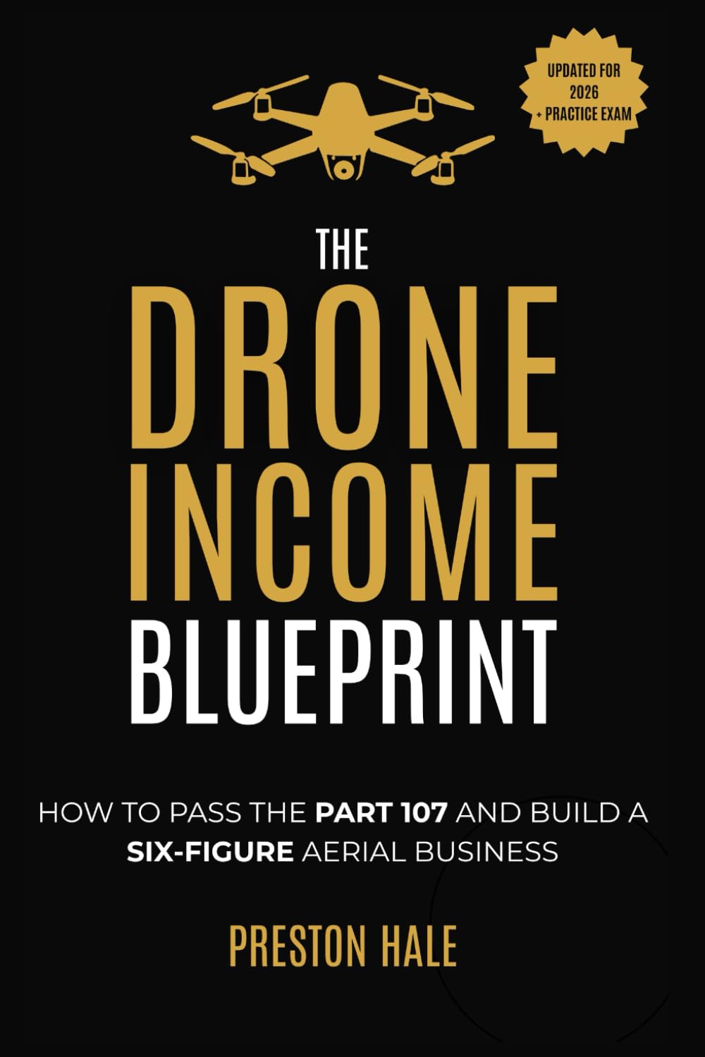 The Drone Income Blueprint: How to Pass the Part 107 and Build a Six-Figure Aerial Business