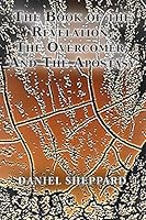 THE BOOK OF THE REVELATION, THE OVERCOMER, AND THE APOSTASY 1705589324 Book Cover