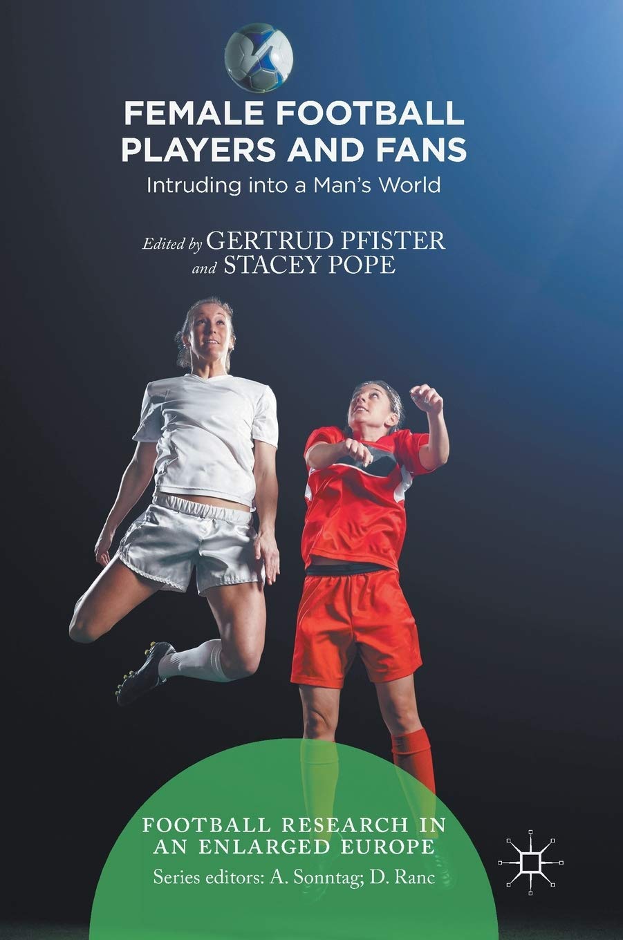 Female Football Players and Fans: Intruding into a Man's World (Football Research in an Enlarged Europe)