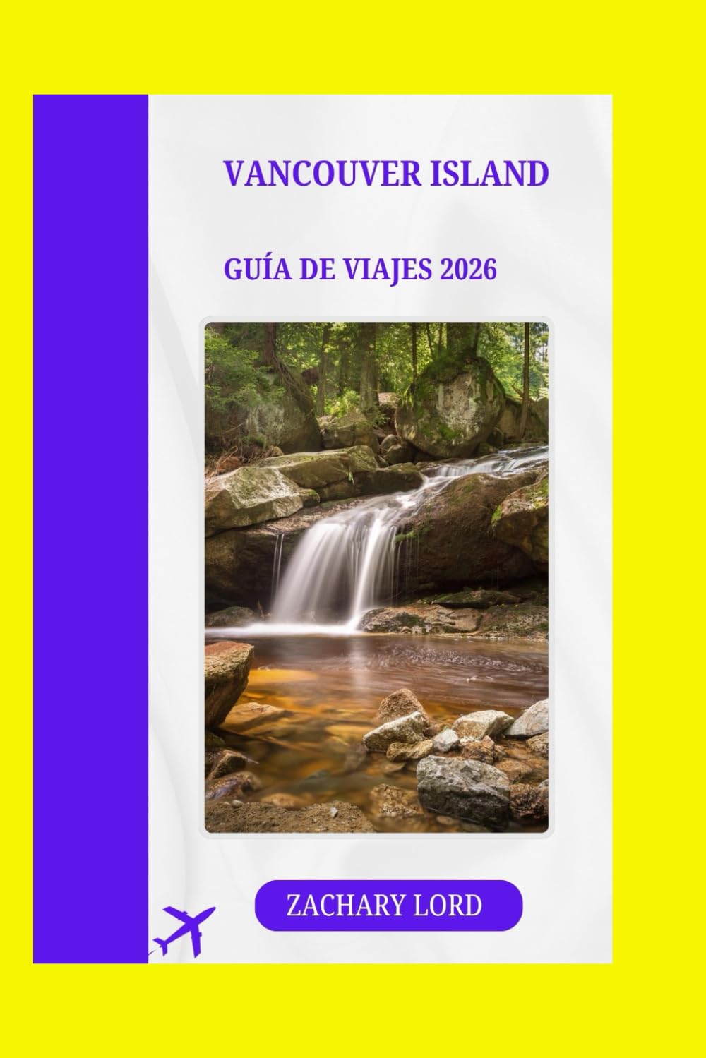 VANCOUVER ISLAND GUÍA DE VIAJES 2026: "Explora la joya de la Columbia Británica con consejos de expertos: descubre rincones escondidos, los mejores ... cultural en la costa del Pacífico de C