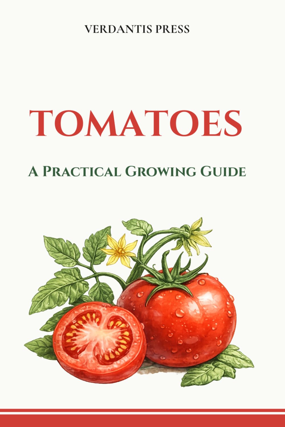 Tomatoes: A Practical Growing Guide (Verdantis Practical Growing Guides)