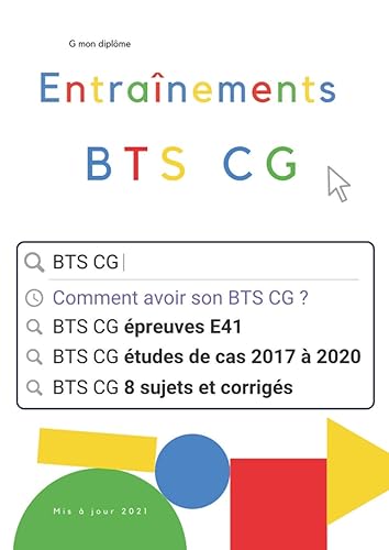Entraînements BTS CG: Comment avoir son BTS CG, épreuves E41, études de cas 2017-2020, 8 sujets et corrigés