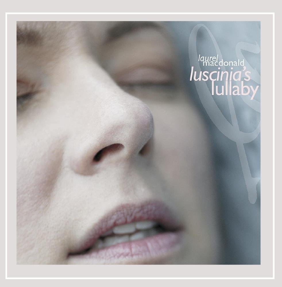 Luscinias Lullaby [Audio CD] Laurel MacDonald; Ian DeSouza; Phillip Strong; Kim Ratcliffe; Jayne Madison and Daniel Barnes
