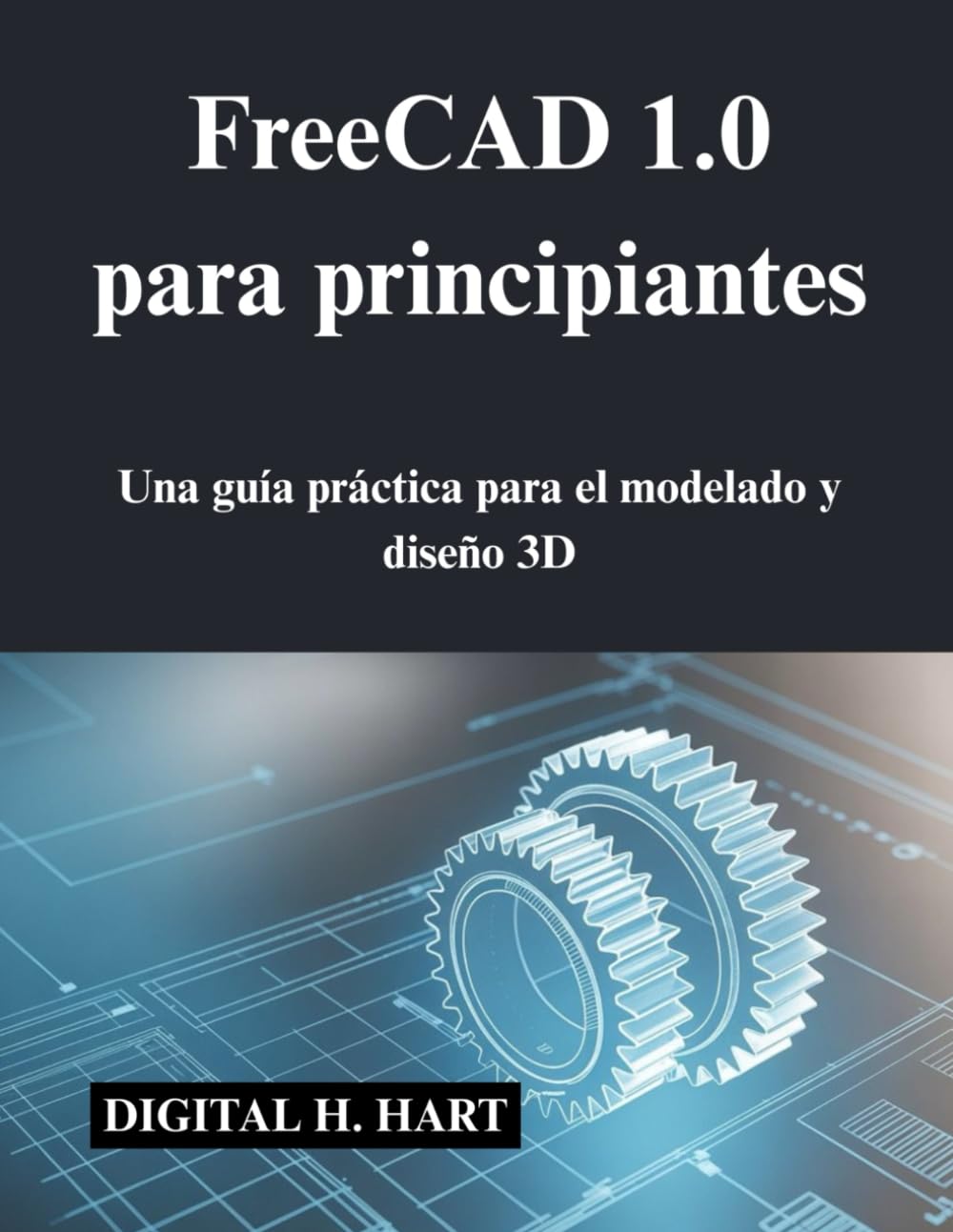 FreeCAD 1.0 para principiantes: Una guía práctica para el modelado y diseño 3D