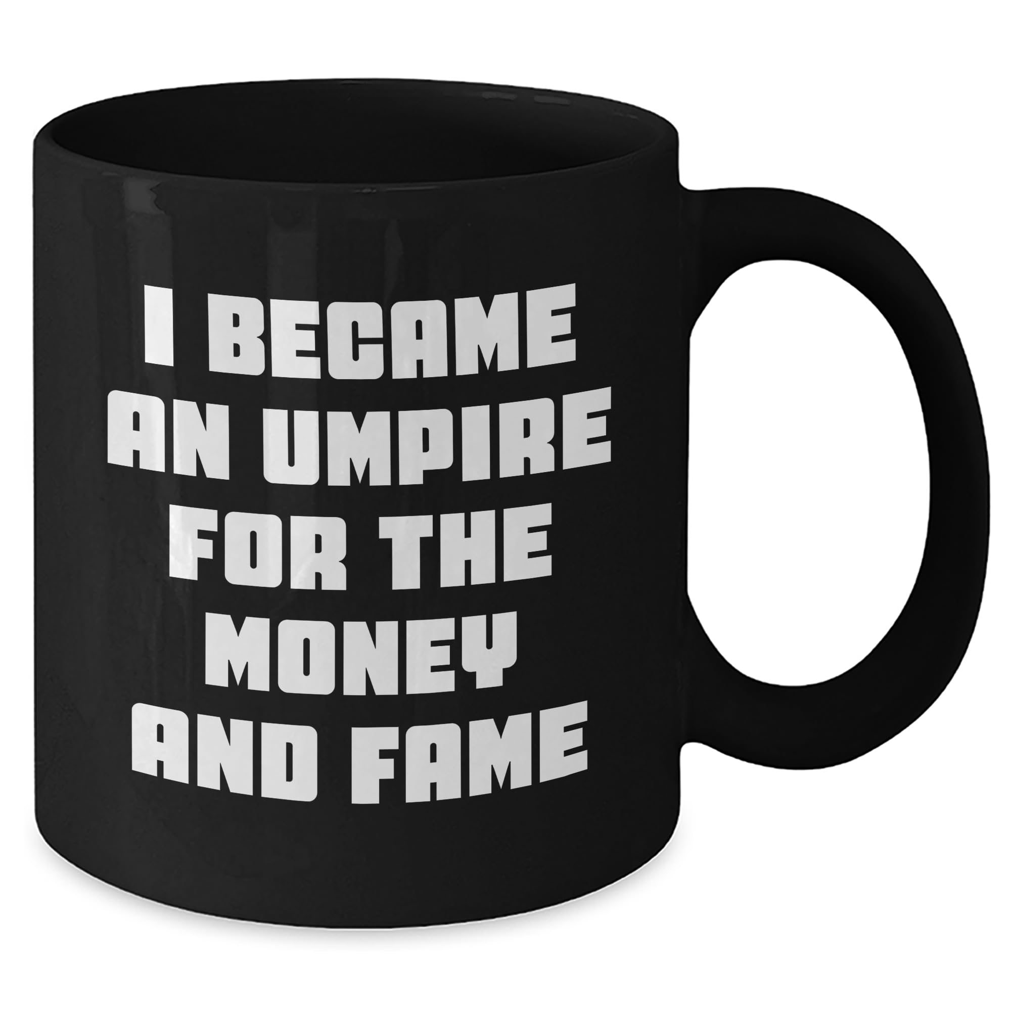 AddictiveDesignsCo Umpire I Became An Umpire For The Money And Fame Funny Black Coffee Mugs Gifts For Him or Her Christmas Memorable Presents