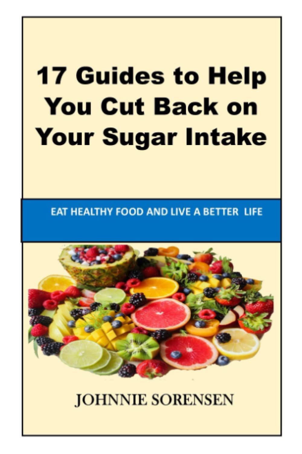 How To Stop Eating Sugar: 17 Guides to Help You Cut Back on Your Sugar Intak