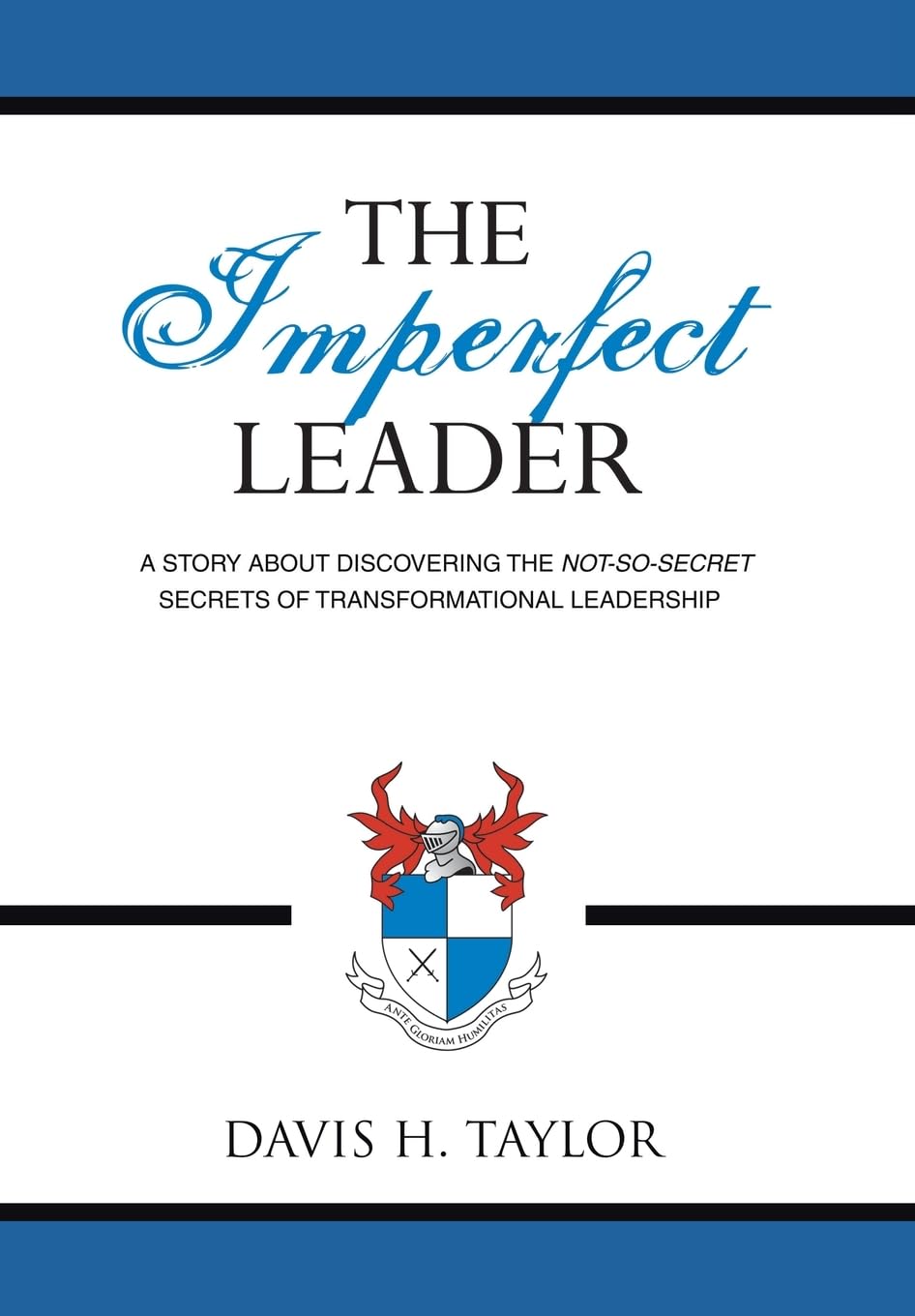 The Imperfect Leader: A Story About Discovering the Not-So-Secret Secrets of Transformational Leadership