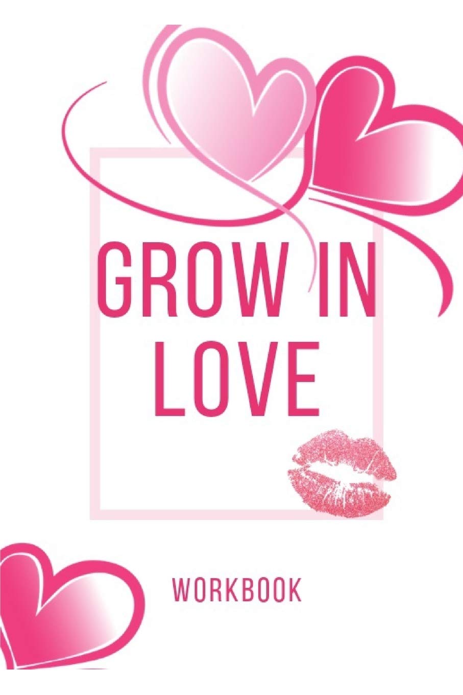 Grow In Love: Ultimate Gift for Love Anniversary Workbook and Notebook | Happy Marriage Workbook| Happy For Couple Gifts| Romantic Gifts| Gift for ... Boyfriend or Parents| Grow In Love Workbook