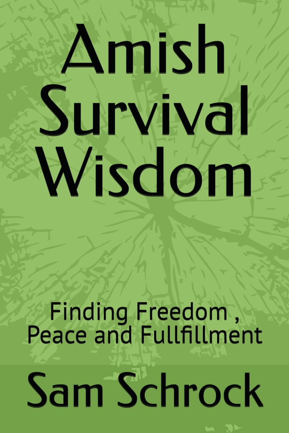 Amish Survival Wisdom: Finding Freedom , Peace and Fullfillment