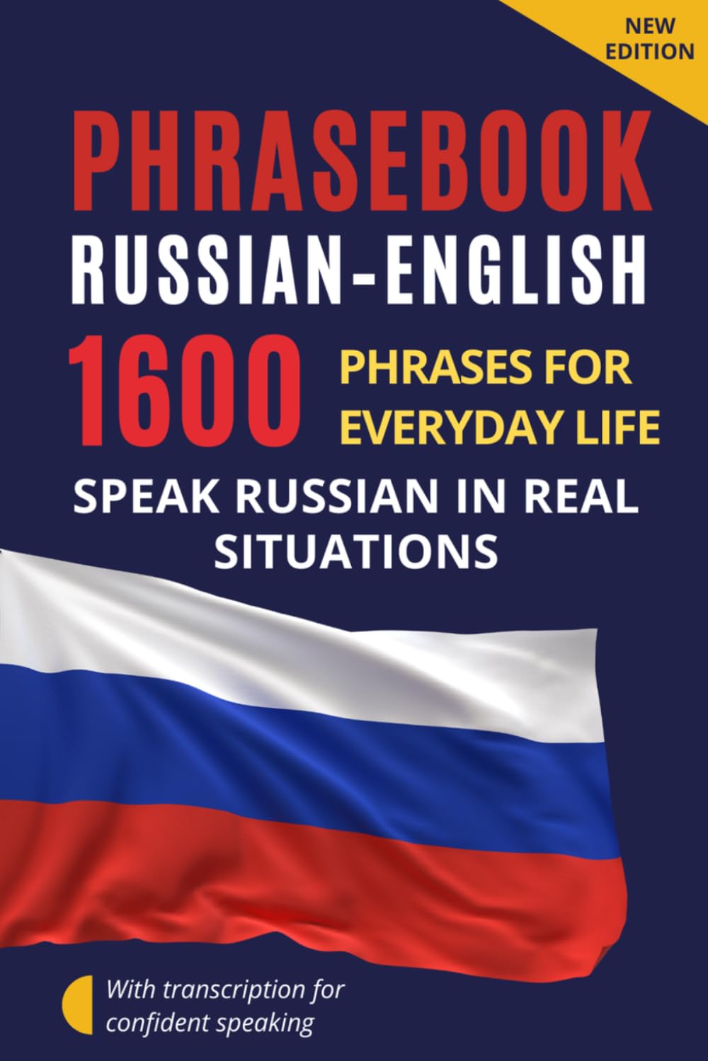 Russian–English Phrasebook for Everyday Communication – Русско-английский разговорник: 1600 Russian Phrases with Transcription – Russian Conversation ... with Dialogues and Practical Communication