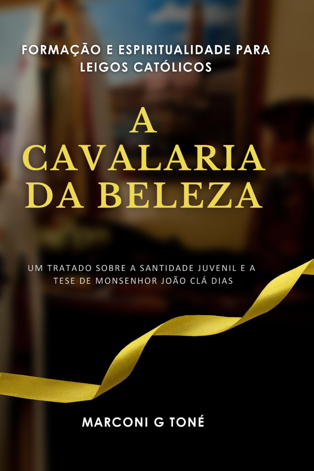 A CAVALARIA DA BELEZA: Um tratado sobre a santidade juvenil e a tese de Monsenhor João Clá Dias