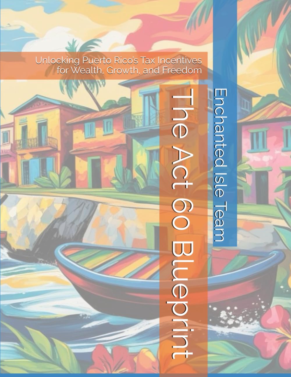 The Tax Free Blueprint: Unlocking Puerto Rico’s Tax Incentives for Wealth, Growth, and Freedom