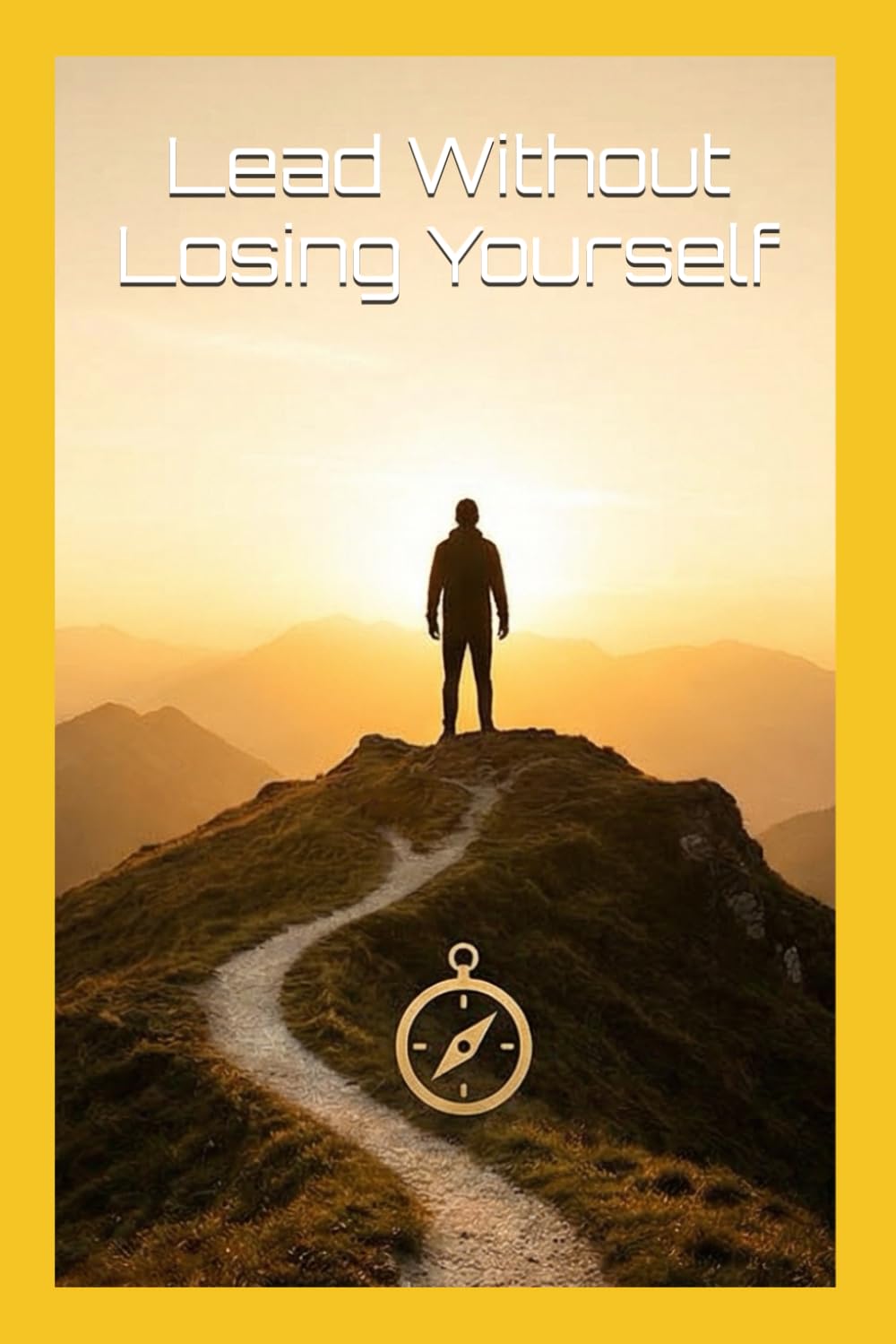 Lead Without Losing Yourself
